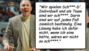 "Wir spielen Sch***-D'. Individuell und als Team sind wir sch****. Darin sind wir auf jeden Fall ziemlich beständig. Eine Lösung habe ich dafür nicht, wenn ich eine hätte, wären wir nicht so sch****."